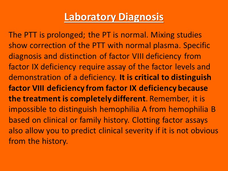 Laboratory Diagnosis The PTT is prolonged; the PT is normal. Mixing studies show correction